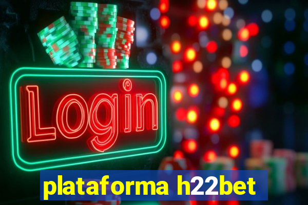 plataforma h22bet